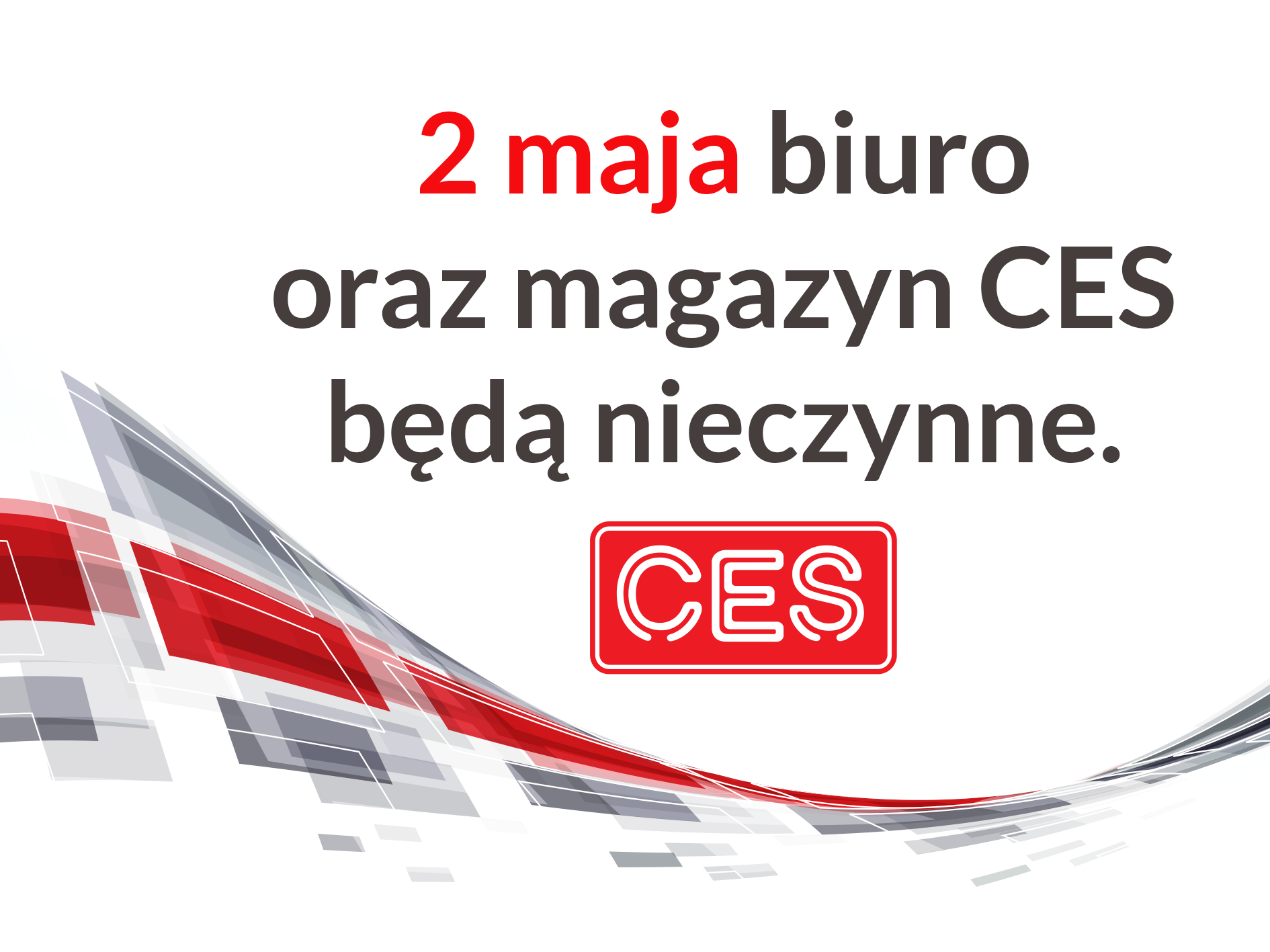 CES informuje, że 2 maja biuro oraz magazyn będą nieczynne.